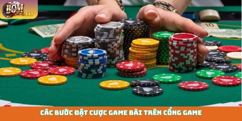 Các bước đặt cược game bài trên cổng game