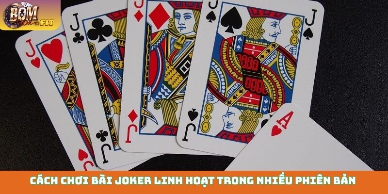 Cách chơi bài Joker - Từ cơ bản đến chiến thuật đỉnh cao Cách chơi bài Joker linh hoạt trong nhiều phiên bản