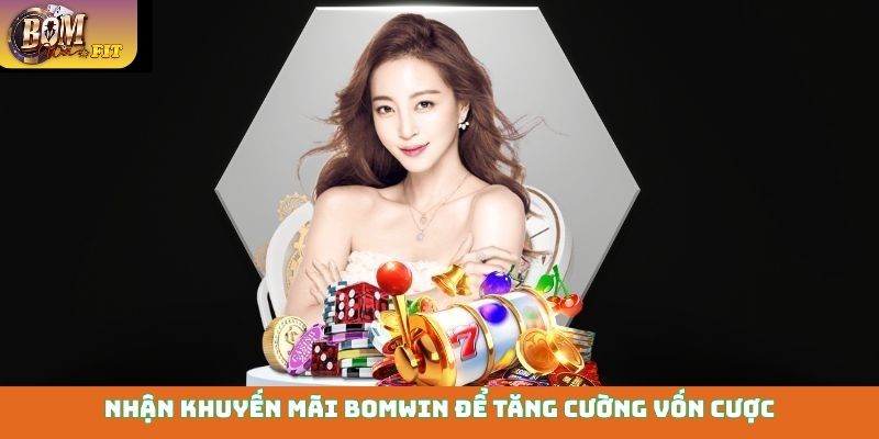 Khuyến mãi Bomwin Nhận khuyến mãi Bomwin để tăng cường vốn cược