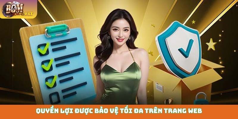 Quyền lợi được bảo vệ tối đa trên trang web