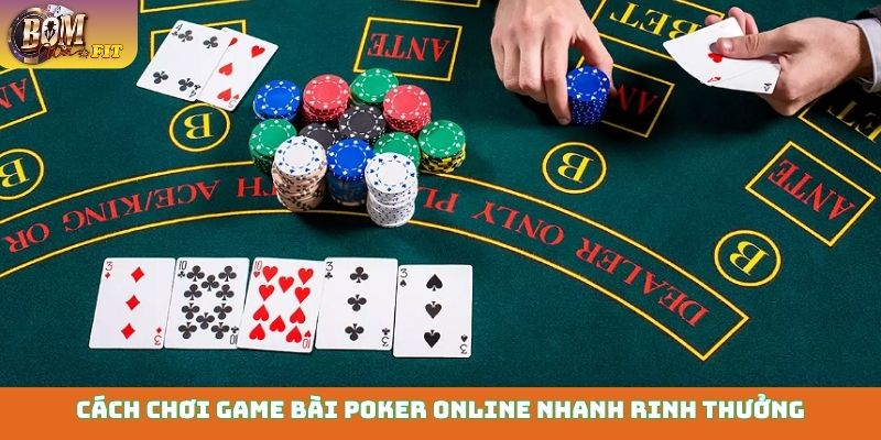 Cách chơi game bài Poker online - Thắng lớn mọi ván Cách chơi game bài Poker online nhanh rinh thưởng