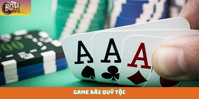 Game bài quý tộc - Sân chơi đẳng cấp, rinh quà cực khủng Game bài quý tộc