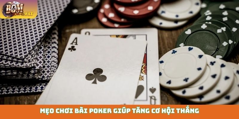 Mẹo chơi bài Poker giúp tăng cơ hội thắng