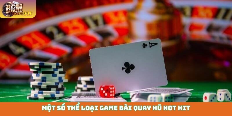 Game bài quay hũ - Đổi thưởng cực phê, nổ hũ liền tay Một số thể loại game bài quay hũ hot hit